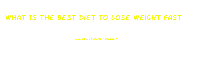 What Is The Best Diet To Lose Weight Fast