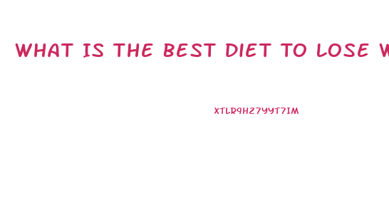 What Is The Best Diet To Lose Weight Fast