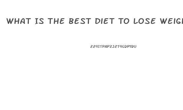 What Is The Best Diet To Lose Weight Quickly