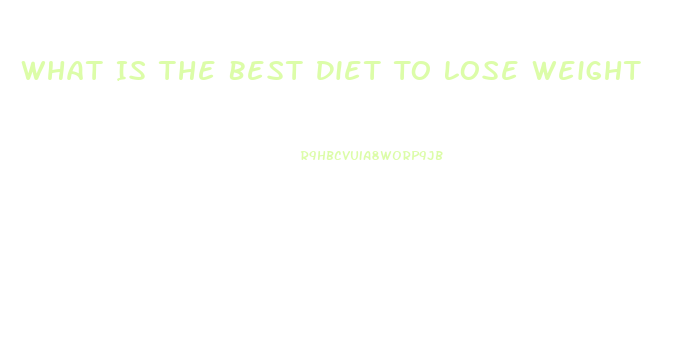 What Is The Best Diet To Lose Weight