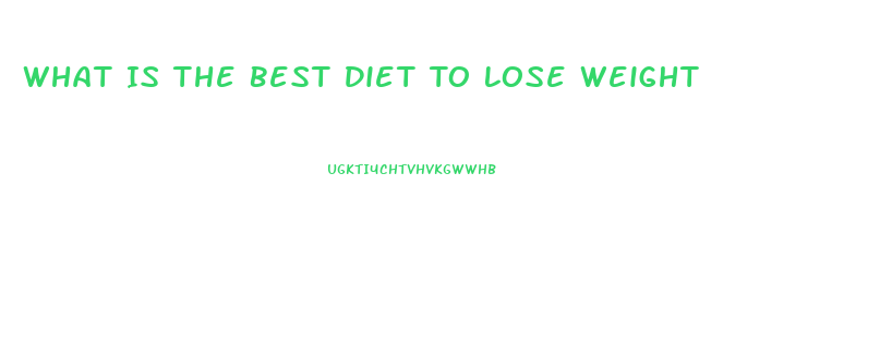 What Is The Best Diet To Lose Weight