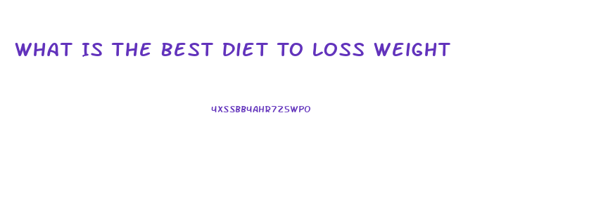 What Is The Best Diet To Loss Weight