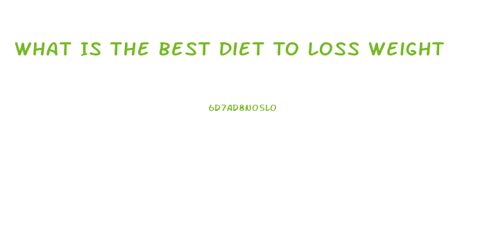 What Is The Best Diet To Loss Weight