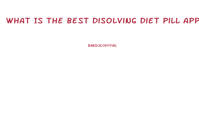 What Is The Best Disolving Diet Pill Approved By The Fda