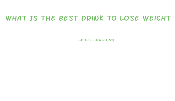 What Is The Best Drink To Lose Weight