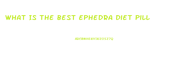 What Is The Best Ephedra Diet Pill