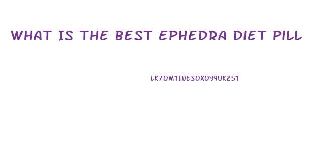 What Is The Best Ephedra Diet Pill