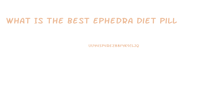 What Is The Best Ephedra Diet Pill