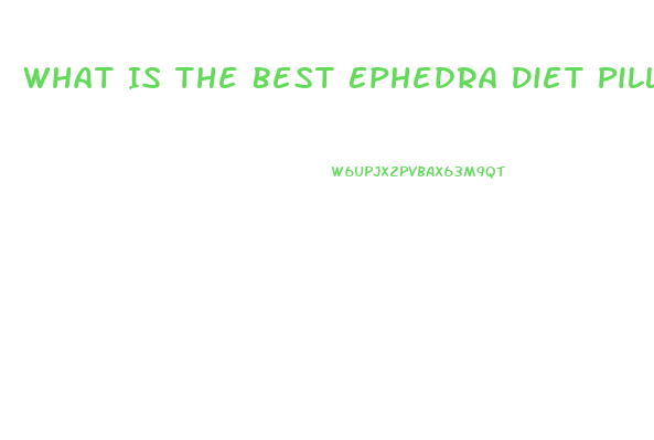 What Is The Best Ephedra Diet Pill