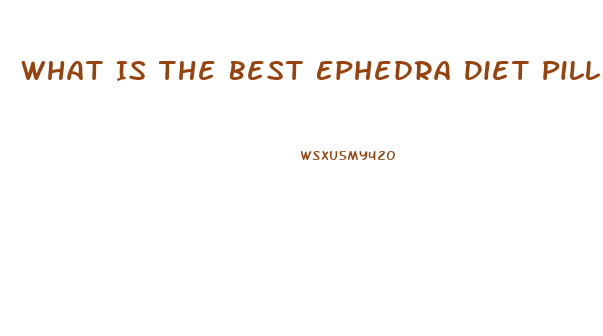 What Is The Best Ephedra Diet Pill