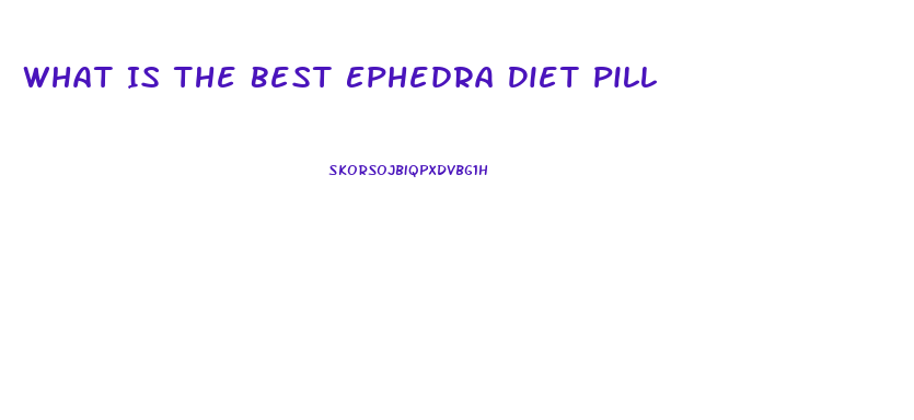 What Is The Best Ephedra Diet Pill