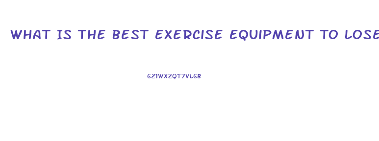 What Is The Best Exercise Equipment To Lose Weight