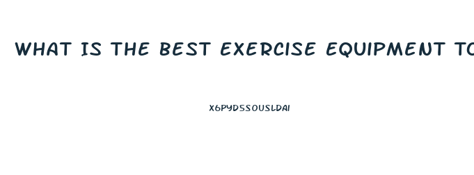 What Is The Best Exercise Equipment To Lose Weight