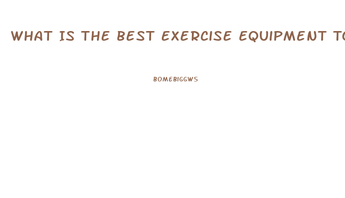 What Is The Best Exercise Equipment To Lose Weight