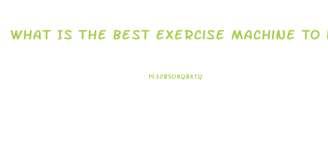 What Is The Best Exercise Machine To Lose Weight