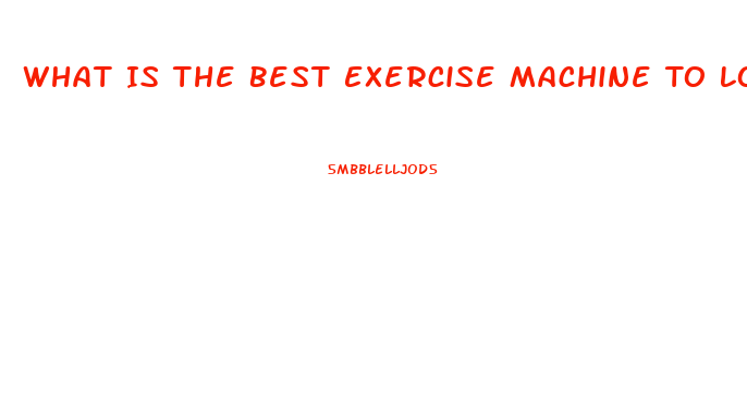 What Is The Best Exercise Machine To Lose Weight