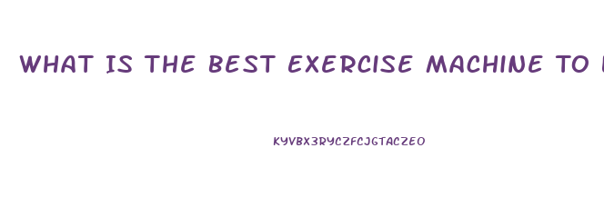 What Is The Best Exercise Machine To Lose Weight