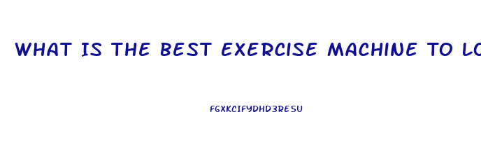 What Is The Best Exercise Machine To Lose Weight