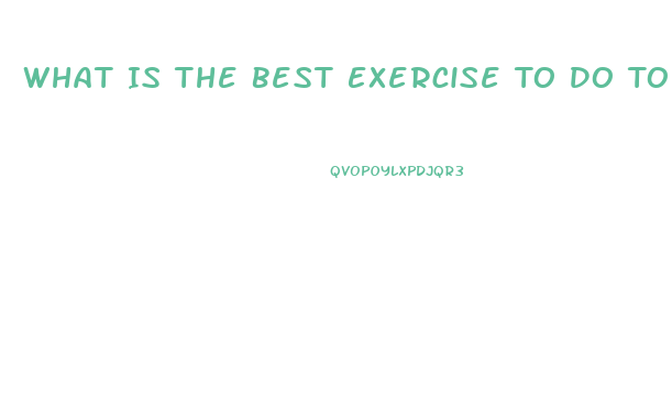 What Is The Best Exercise To Do To Lose Weight