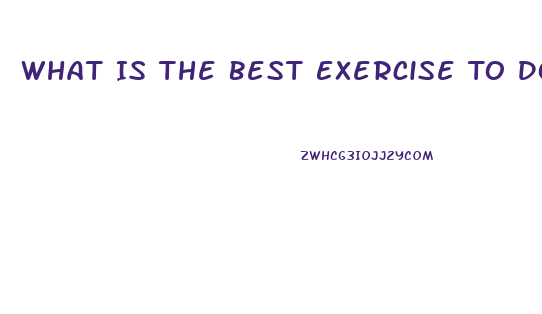 What Is The Best Exercise To Do To Lose Weight