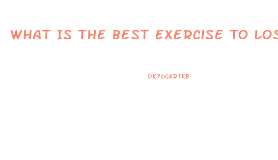 What Is The Best Exercise To Lose Weight Fast