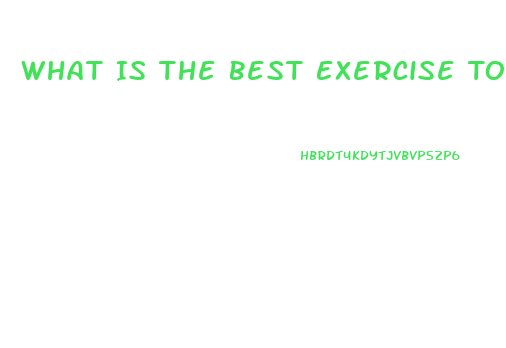 What Is The Best Exercise To Lose Weight Fast