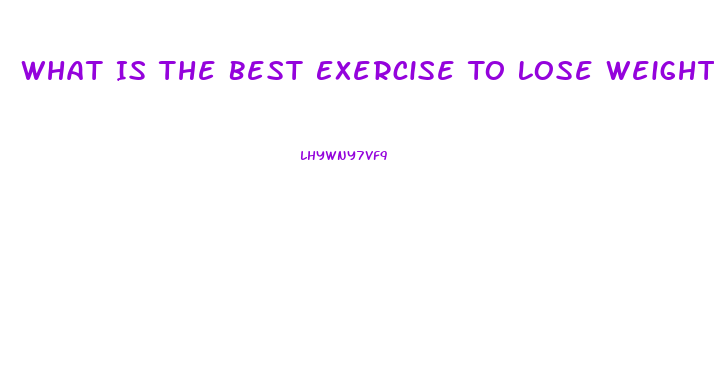 What Is The Best Exercise To Lose Weight Fast