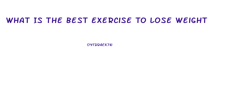 What Is The Best Exercise To Lose Weight