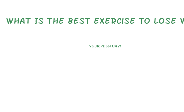 What Is The Best Exercise To Lose Weight