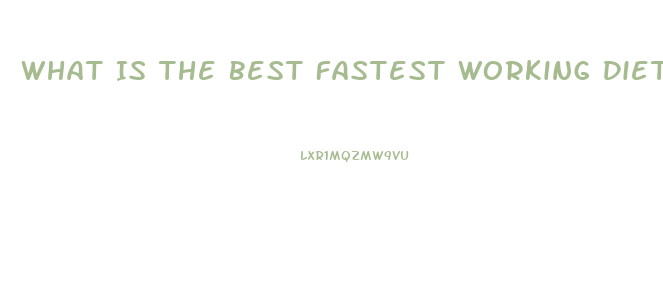 What Is The Best Fastest Working Diet Pill