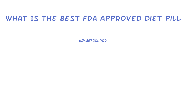 What Is The Best Fda Approved Diet Pill