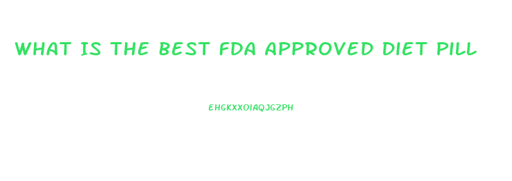 What Is The Best Fda Approved Diet Pill