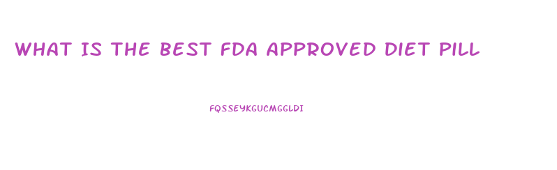 What Is The Best Fda Approved Diet Pill