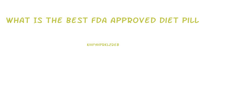 What Is The Best Fda Approved Diet Pill