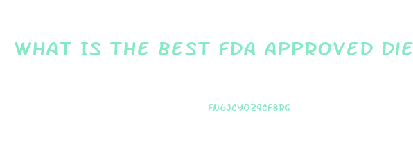 What Is The Best Fda Approved Diet Pill