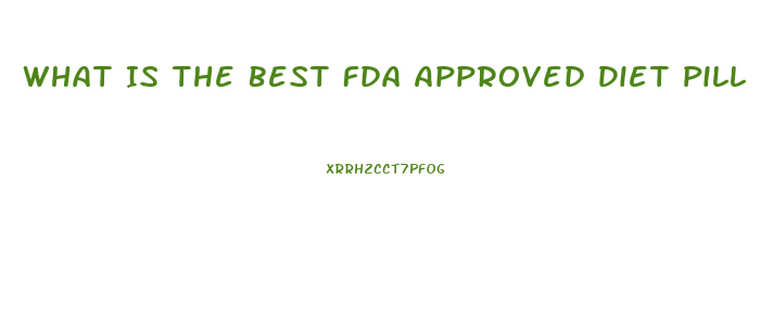 What Is The Best Fda Approved Diet Pill