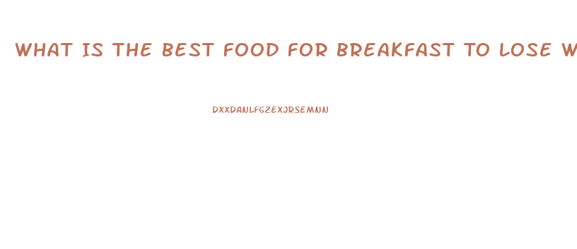 What Is The Best Food For Breakfast To Lose Weight