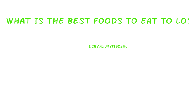 What Is The Best Foods To Eat To Lose Weight