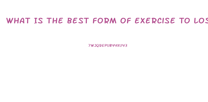 What Is The Best Form Of Exercise To Lose Weight