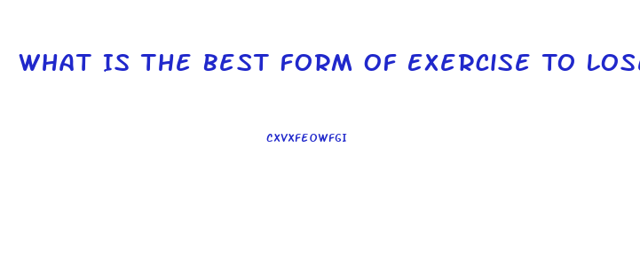 What Is The Best Form Of Exercise To Lose Weight