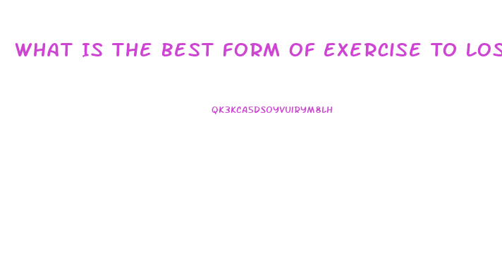 What Is The Best Form Of Exercise To Lose Weight