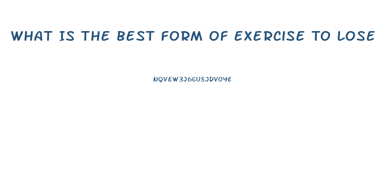 What Is The Best Form Of Exercise To Lose Weight