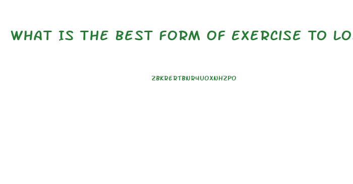 What Is The Best Form Of Exercise To Lose Weight