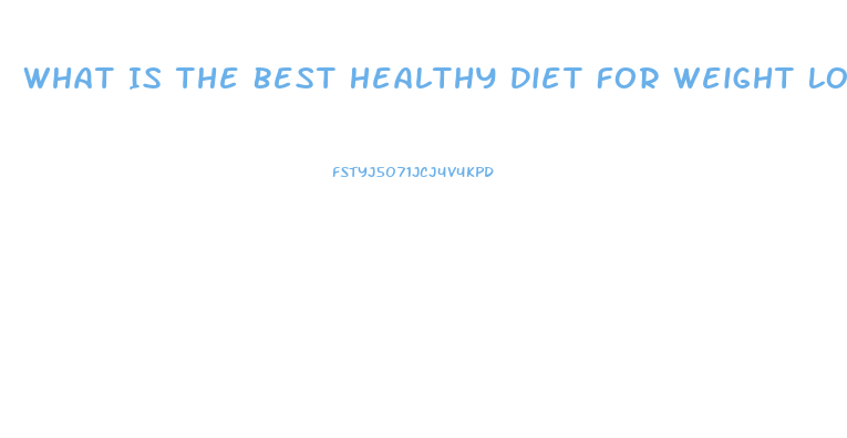 What Is The Best Healthy Diet For Weight Loss