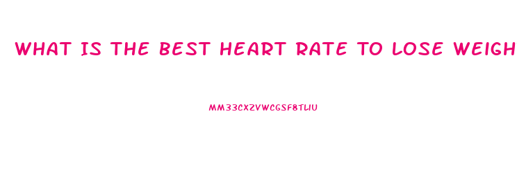 What Is The Best Heart Rate To Lose Weight