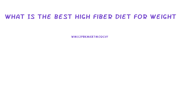 What Is The Best High Fiber Diet For Weight Loss