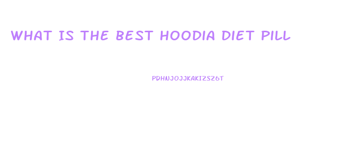What Is The Best Hoodia Diet Pill
