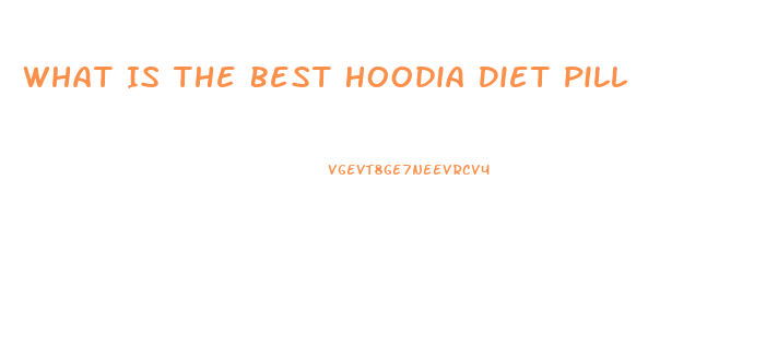 What Is The Best Hoodia Diet Pill