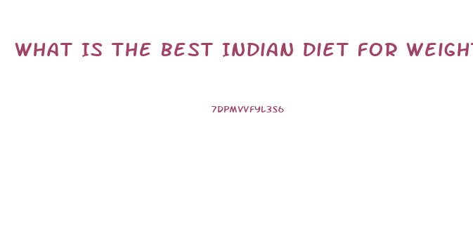What Is The Best Indian Diet For Weight Loss