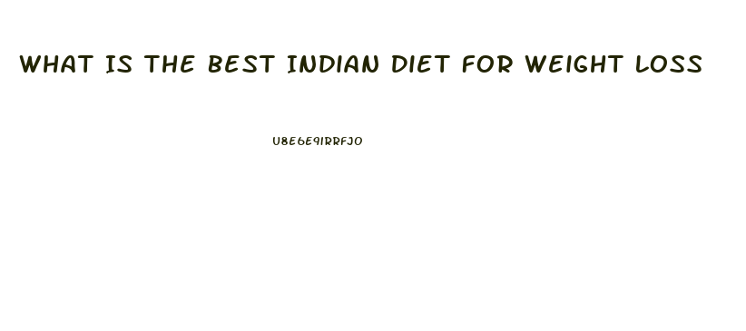 What Is The Best Indian Diet For Weight Loss